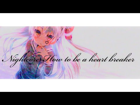 Nightcore-How to be a heart breaker♡