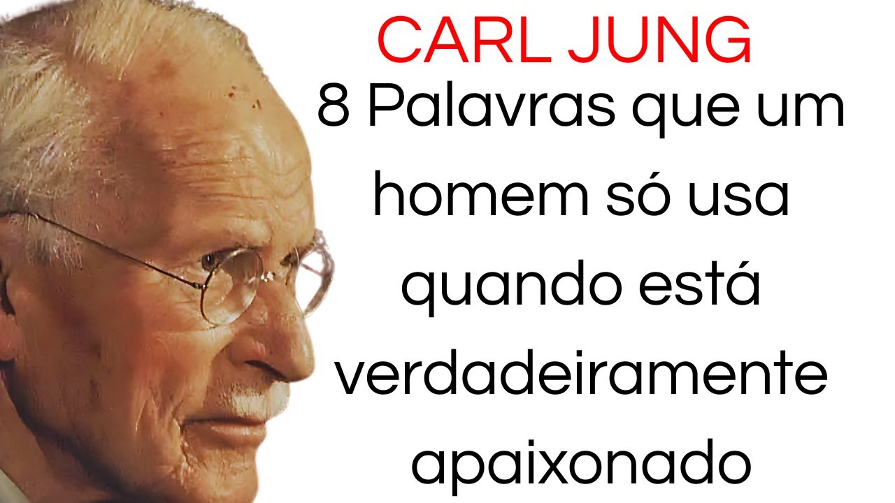 8 Palavras que um homem só usa quando está verdadeiramente apaixonado - CARL JUNG