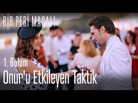 Onur'u etkileyen taktik - Bir Peri Masalı 1. Bölüm