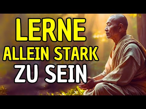 LERNE, ALLEIN STARK ZU SEIN: 10 BUDDHISTISCHE TECHNIKEN