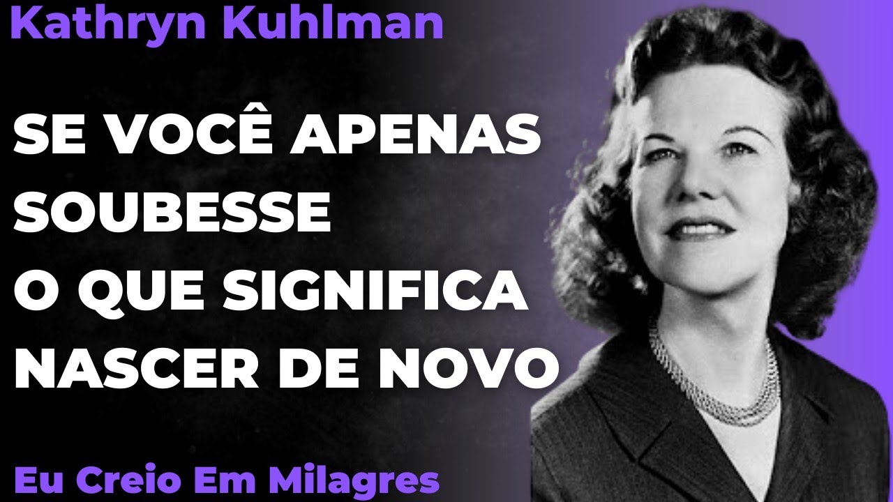 Kathryn Kuhlman - SE VOCÊ APENAS SOUBESSE O QUE SIGNIFICA NASCER DE NOVO (Em Português)