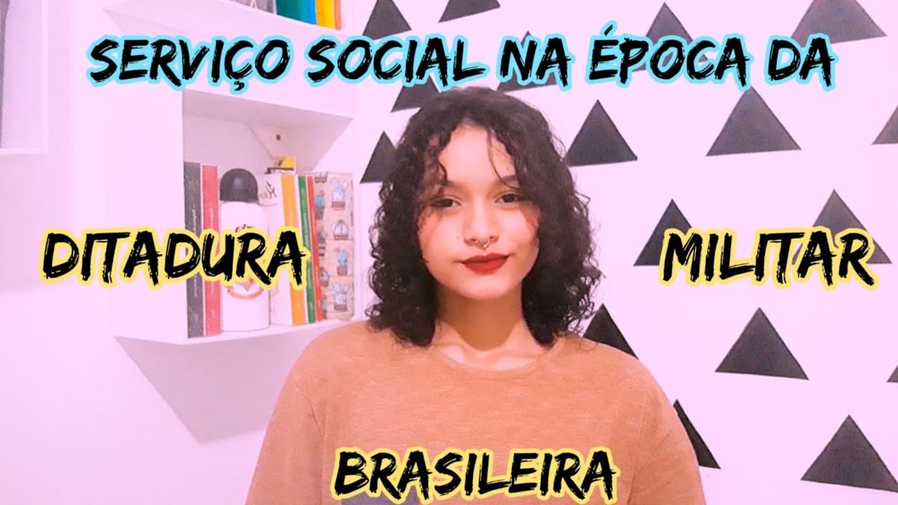 SERVIÇO SOCIAL NA ÉPOCA DA DITADURA MILITAR BRASILEIRA