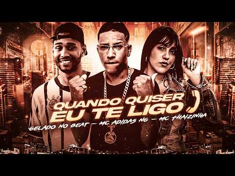 MC ADIDAS NG, MC THAIZINHA, GELADO NO BEAT - QUANDO QUISER EU TE LIGO - REMIX BREGA FUNK