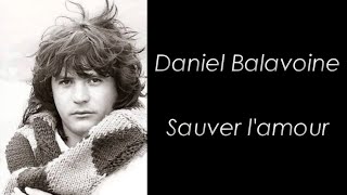 Daniel Balavoine - Sauver l&#39;amour - Paroles