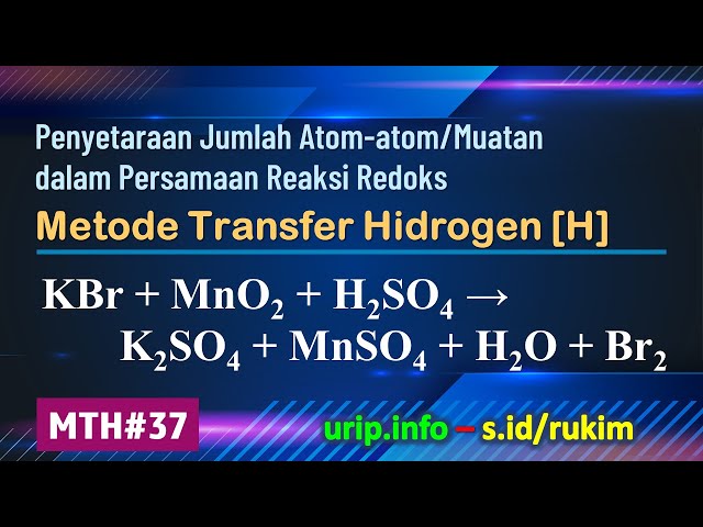 MTH, Reaksi Redoks: KBr + MnO2 + H2SO4 → K2SO4 + MnSO4 + H2O + Br2   (MTH-37)