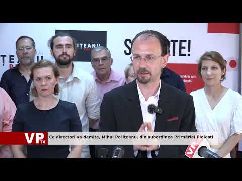 Ce directori va demite, Mihai Poliţeanu, din subordinea Primăriei Ploieşti