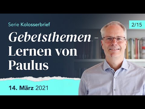 Gebetsthemen – Lernen von Paulus / Sonntag, 14.03.2021 (Thomas Diehl)