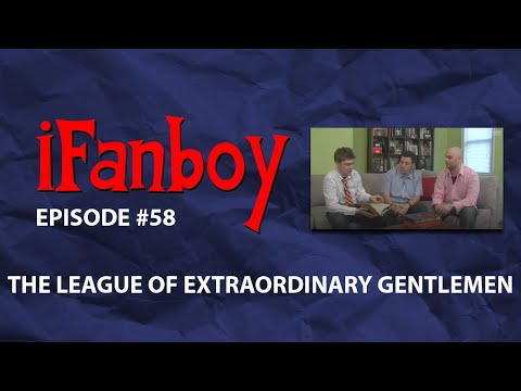 iFanboy #58 - The League of Extraordinary Gentlemen