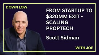From Startup to $320M Exit: Scaling PropTech with Scott Sidman | The Down Low with Joe | Episode 22