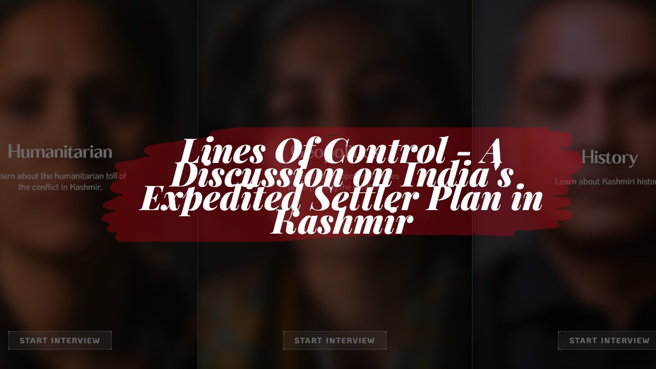 Lines Of Control - A Discussion on India's Expedited Settler Plan in Kashmir