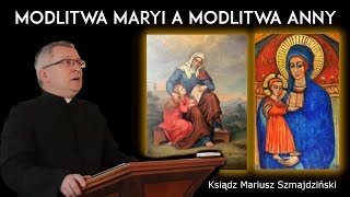  Modlitwa Maryi a modlitwa Anny - Ks. Mariusz Szmajdziński 