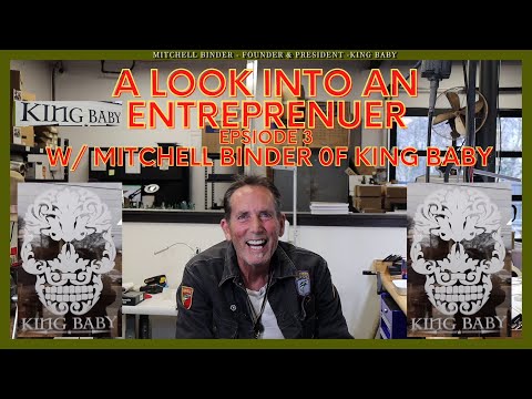 A LOOK INTO AN ENTREPRENEUR - EPISODE 3 - TALKING WITH MITCHELL BINDER, PRESIDENT OF KING BABY!!