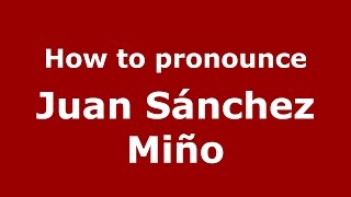 How to pronounce Juan Sánchez Miño