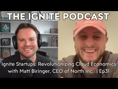 Ignite Startups: Revolutionizing Cloud Economics with Matt Biringer, CEO of North | Ep31