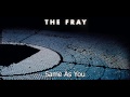 Same As You - The Fray(Helios) Full Song!!! - CarrieUnderwoodIL Same As You - The Fray(Helios) Full Song!!!