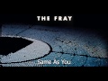 Same As You - The Fray(Helios) Full Song ...
