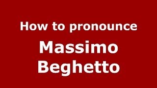 How to pronounce Massimo Beghetto