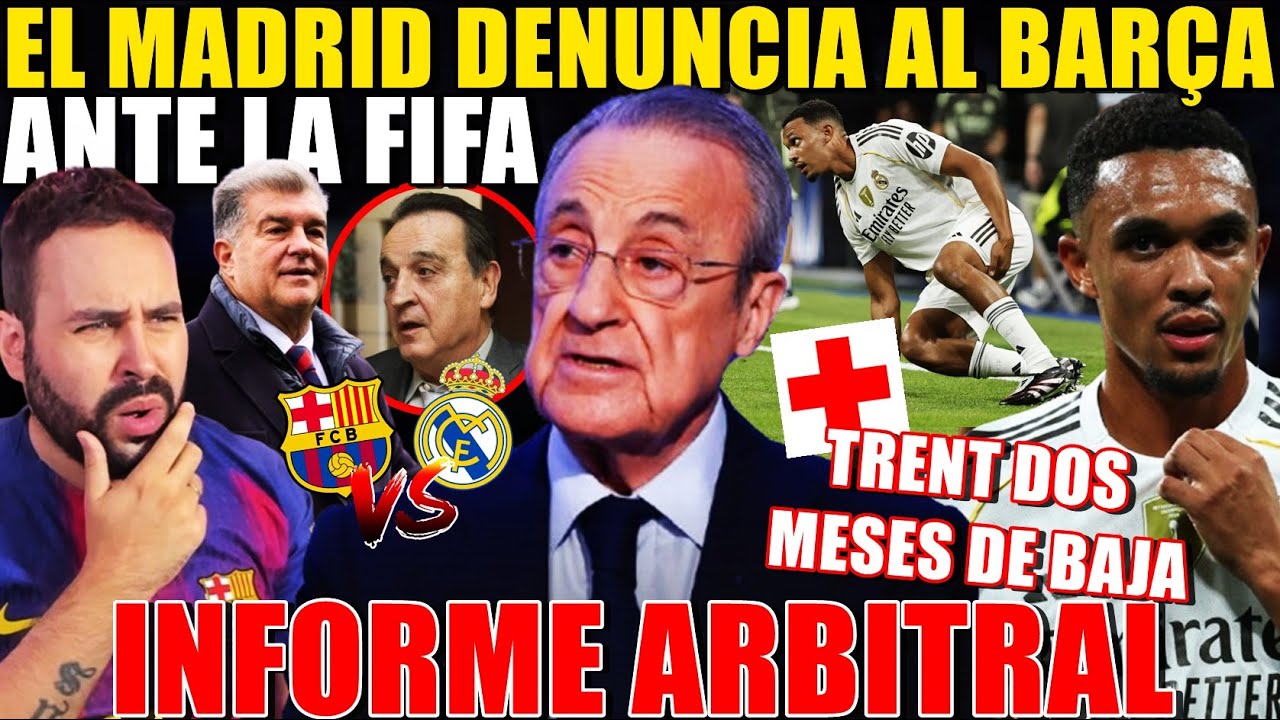 🚨El MADRID DENUNCIA al BARÇA ante la FIFA ¡INFORME ARBITRAL! - TRENT ¡2 MESES de BAJA! ÚLTIMA HORA