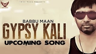 Babbu Maan - Gypsy Kali | Upcoming Song | 2013