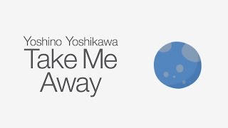 Yoshino Yoshikawa - Take Me Away (with Shu Ichikawa)