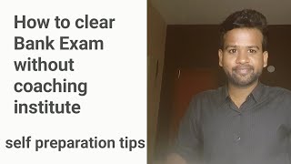 How to clear bank Exams without coaching institute | Self preparation tips .....