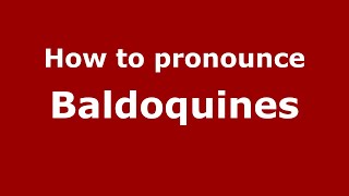 How to pronounce Baldoquines