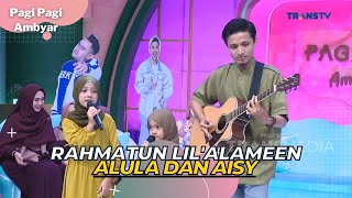 Download lagu Rahmatun Lil'Alameen | ALULA dan AISY | PAGI PAGI AMBYAR (29/3/23) mp3