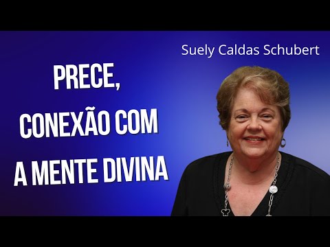 Prece, conexão com a Mente Divina - Suely Caldas Schubert