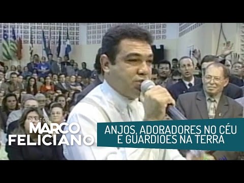 ANJOS, ADORADORES NO CÉU E GUARDIÕES NA TERRA, PASTOR MARCO FELICIANO