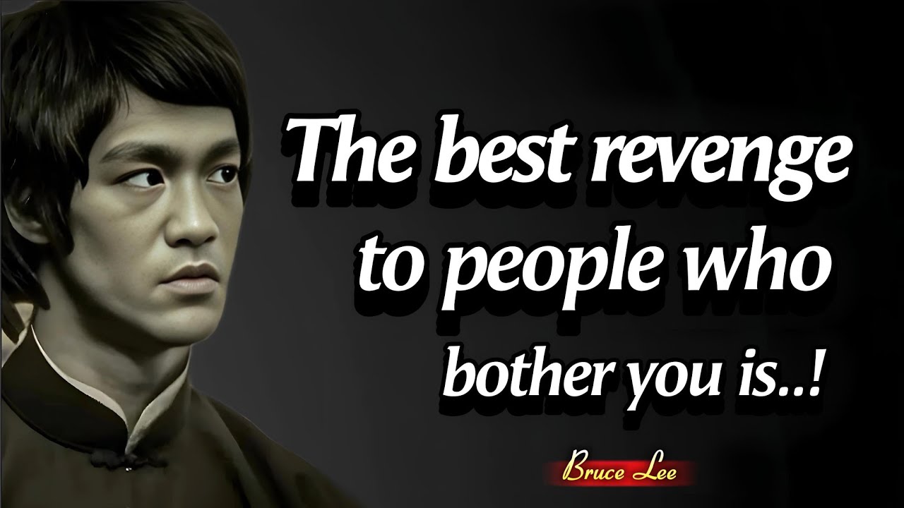 Bruce Lee Quotes: Inspiration And Motivation | The Best Revenge To Someone Who Bother You Is