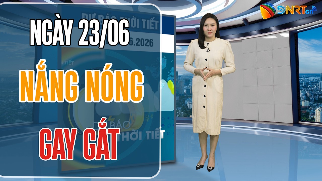 Thời tiết ngày mới 23/06 | Miền Trung đối mặt với nắng nóng đặc biệt gay gắt trên 40 độ C
