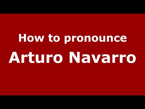 How to pronounce Arturo Navarro (Spain/Spanish) - PronounceNames.com
