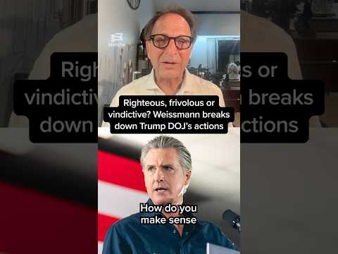 Righteous, frivolous or vindictive? Weissmann breaks down Trump's DOJ actions