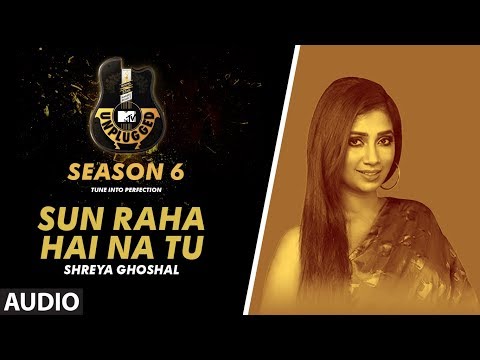 Sun Raha Hai Na Tu Unplugged Full Audio | MTV Unplugged Season 6 | Shreya Ghoshal