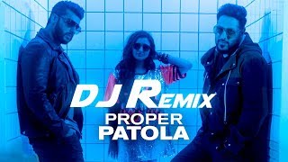 Proper Patola | DJ Remix New Song | Arjun | Parineeti | Badshah |