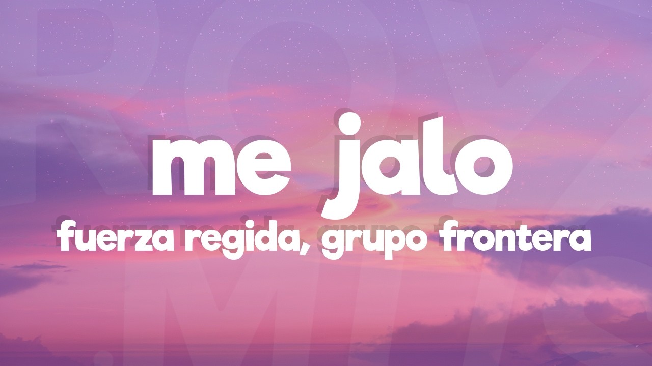 Fuerza Regida & Grupo Frontera - ME JALO (Letra/Lyrics)