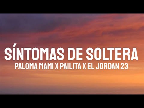Paloma Mami x Pailita x El Jordan 23 - Síntomas De Soltera (Letra/Lyrics)