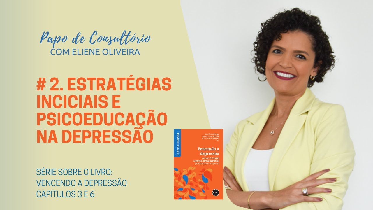 # 2. DEPRESSÃO: ESTRATÉGIAS INICIAIS E PSICOEDUCAÇÃO - [SÉRIE SOBRE O LIVRO VENCENDO A DEPRESSÃO]