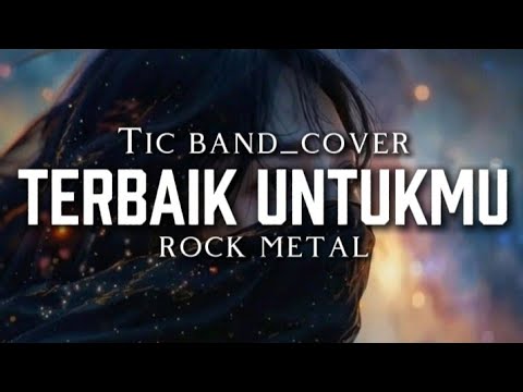 🎵Tic band_Terbaik untukmu (cover) _rock metal