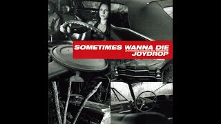 Joydrop - Sometimes Wanna Die (Alternate Edit)