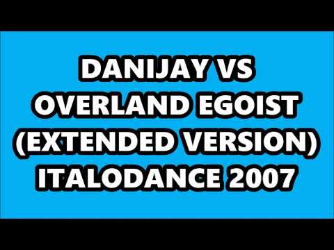 DANIJAY VS OVERLAND - EGOIST (EXTENDED VERSION) ITALODANCE 2007