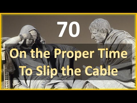 Seneca - Moral Letters - 70: On the Proper Time to Slip the Cable
