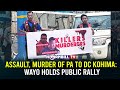 ASSAULT, MURDER OF PA TO DC KOHIMA: WAYO HOLDS PUBLIC RALLY