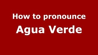 How to pronounce Agua Verde