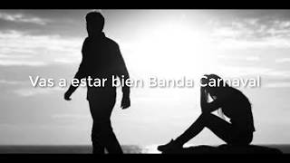 Vas a estar bien-- Banda Carnaval  (letra)
