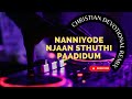 NANNIYODE NJAAN STHUTHI Remix | നന്ദിയോടെ ഞാൻ സ്തുതി പാടിടും | Christi