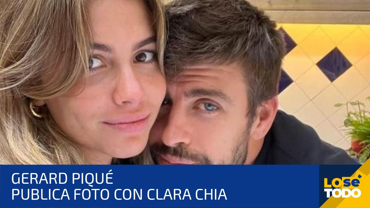 GERARD PIQUÉ PUBLICA FOTO CON CLARA CHIA Y LAS REACCIONES NO SE HICIERON ESPERAR