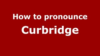 How to pronounce Curbridge