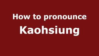 How to pronounce Kaohsiung
