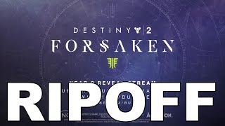 Destiny 2 Forsaken is a Total Ripoff (Rant)